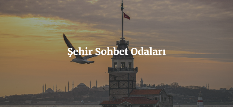 Şehir Sohbet Odaları İsimleri